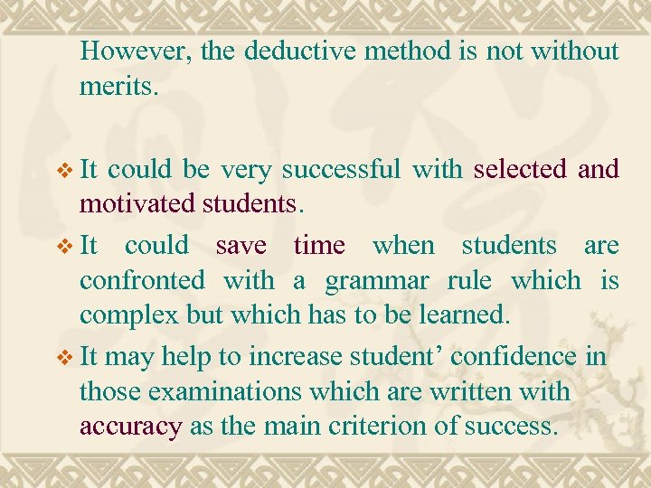 However, the deductive method is not without merits. v It could be very successful