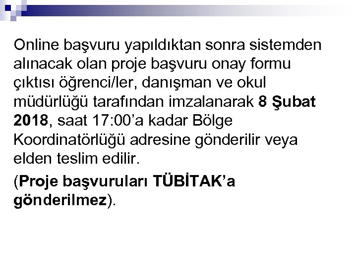 Online başvuru yapıldıktan sonra sistemden alınacak olan proje başvuru onay formu çıktısı öğrenci/ler, danışman