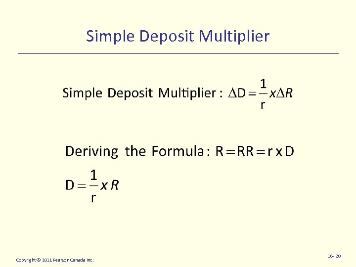 Simple Deposit Multiplier Copyright 2011 Pearson Canada Inc. 16 - 20 