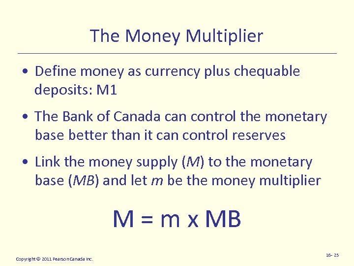 The Money Multiplier • Define money as currency plus chequable deposits: M 1 •