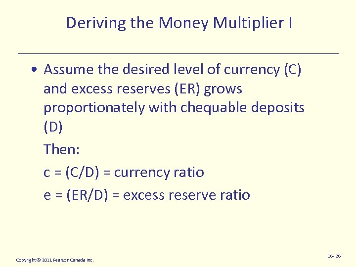 Deriving the Money Multiplier I • Assume the desired level of currency (C) and