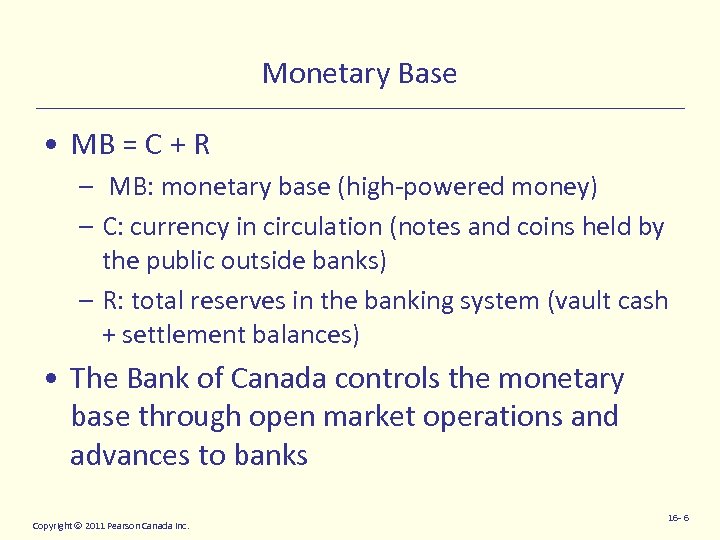 Monetary Base • MB = C + R – MB: monetary base (high-powered money)