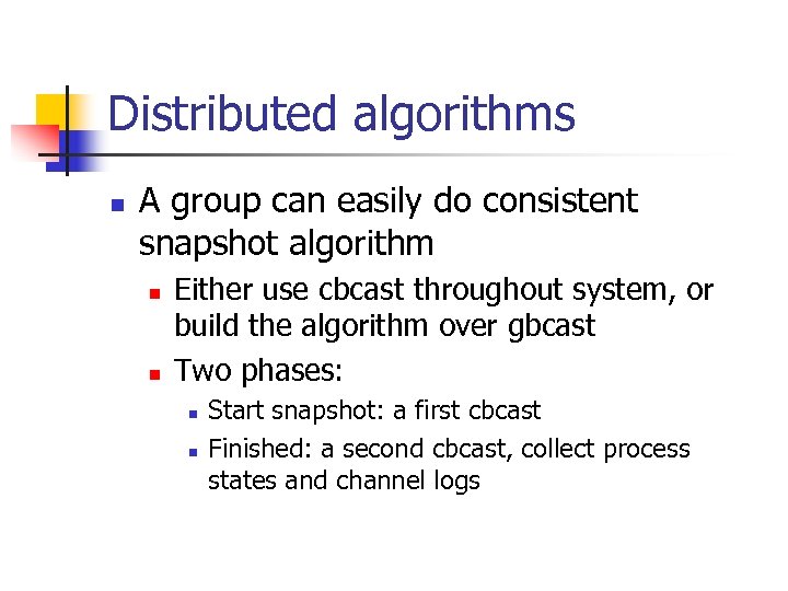 Distributed algorithms n A group can easily do consistent snapshot algorithm n n Either
