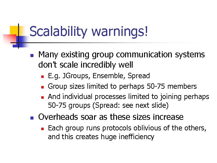 Scalability warnings! n Many existing group communication systems don’t scale incredibly well n n