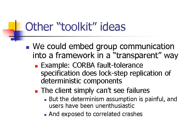 Other “toolkit” ideas n We could embed group communication into a framework in a