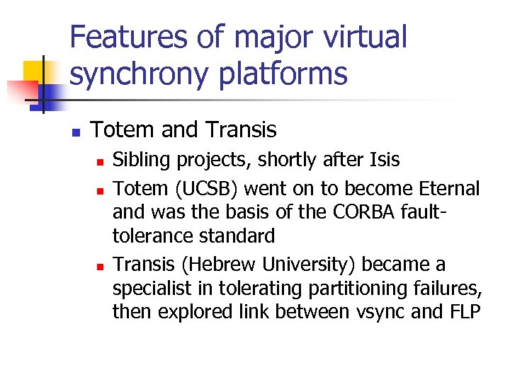 Features of major virtual synchrony platforms n Totem and Transis n n n Sibling