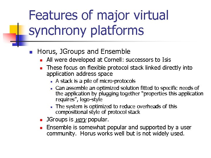 Features of major virtual synchrony platforms n Horus, JGroups and Ensemble n n All