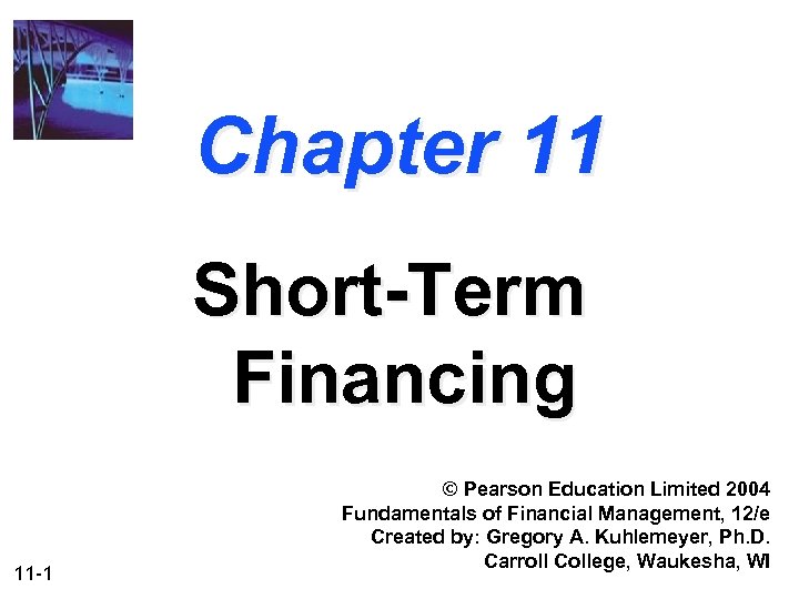 Chapter 11 Short-Term Financing 11 -1 © Pearson Education Limited 2004 Fundamentals of Financial