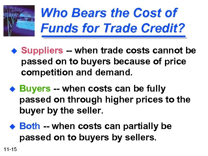 Who Bears the Cost of Funds for Trade Credit? u Suppliers -- when trade