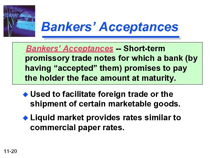 Bankers’ Acceptances -- Short-term promissory trade notes for which a bank (by having “accepted”