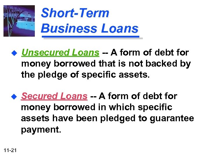 Short-Term Business Loans u Unsecured Loans -- A form of debt for money borrowed