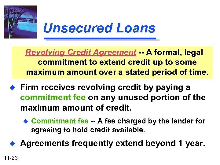 Unsecured Loans Revolving Credit Agreement -- A formal, legal commitment to extend credit up