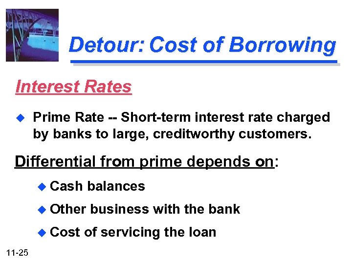 Detour: Cost of Borrowing Interest Rates u Prime Rate -- Short-term interest rate charged