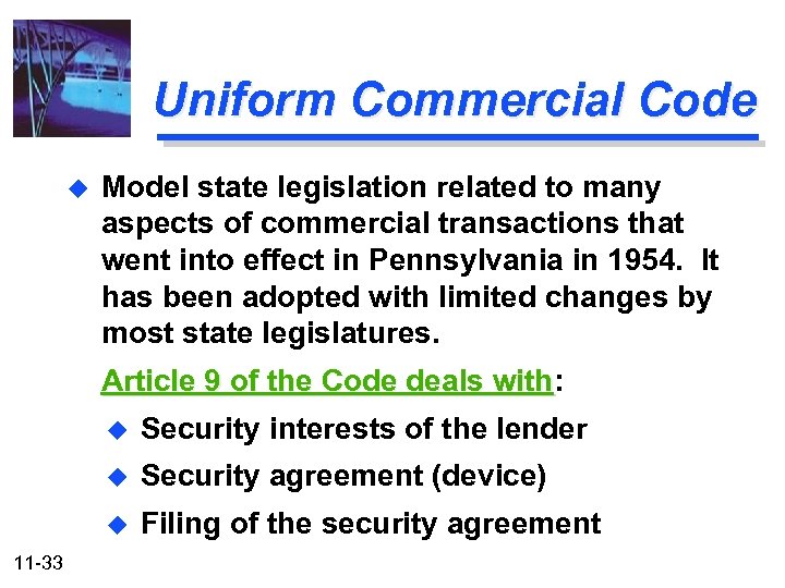 Uniform Commercial Code u Model state legislation related to many aspects of commercial transactions