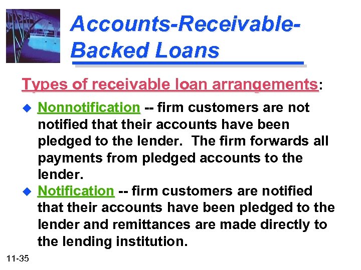 Accounts-Receivable. Backed Loans Types of receivable loan arrangements: u u 11 -35 Nonnotification --