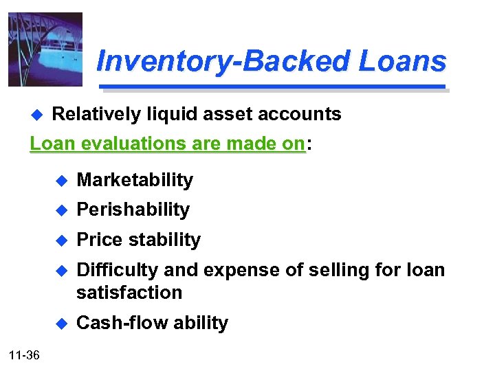 Inventory-Backed Loans u Relatively liquid asset accounts Loan evaluations are made on: on u