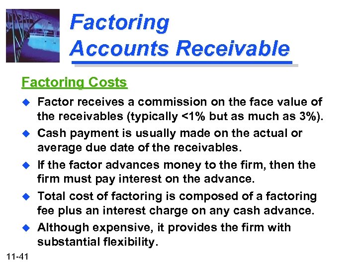 Factoring Accounts Receivable Factoring Costs u u u 11 -41 Factor receives a commission