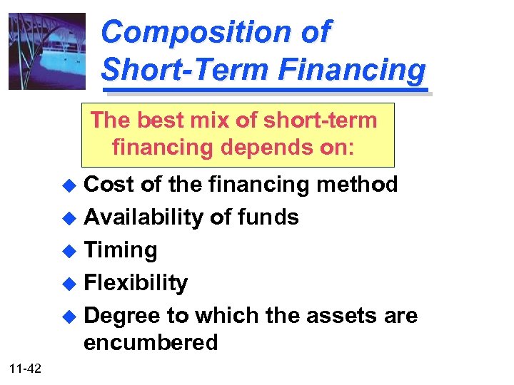 Composition of Short-Term Financing The best mix of short-term financing depends on: u Cost