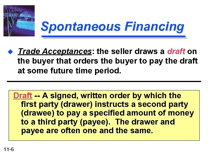 Spontaneous Financing u Trade Acceptances: the seller draws a draft on the buyer that