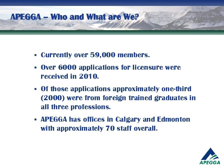 APEGGA – Who and What are We? § Currently over 59, 000 members. §