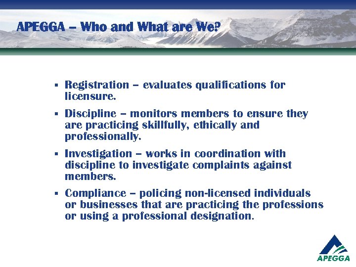 APEGGA – Who and What are We? Registration – evaluates qualifications for licensure. §