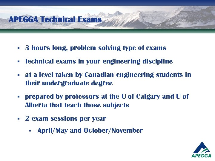APEGGA Technical Exams § 3 hours long, problem solving type of exams § technical