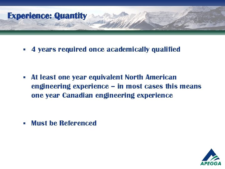 Experience: Quantity § 4 years required once academically qualified § At least one year