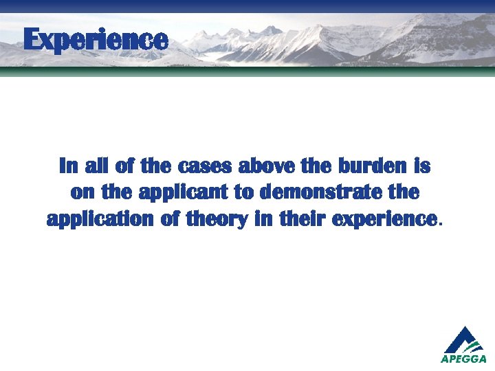 Experience In all of the cases above the burden is on the applicant to