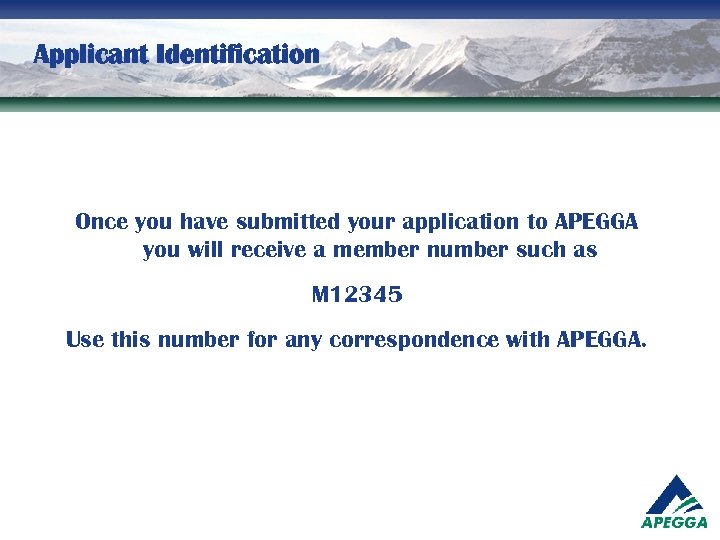 Applicant Identification Once you have submitted your application to APEGGA you will receive a