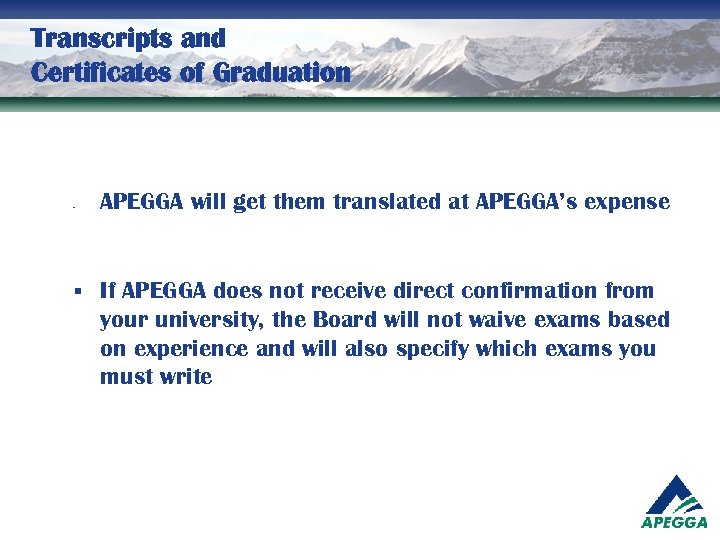 Transcripts and Certificates of Graduation - § APEGGA will get them translated at APEGGA’s