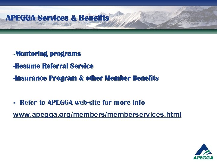 APEGGA Services & Benefits -Mentoring programs -Resume Referral Service -Insurance Program & other Member