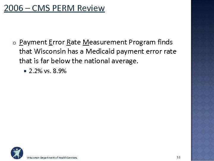 2006 – CMS PERM Review o Payment Error Rate Measurement Program finds that Wisconsin