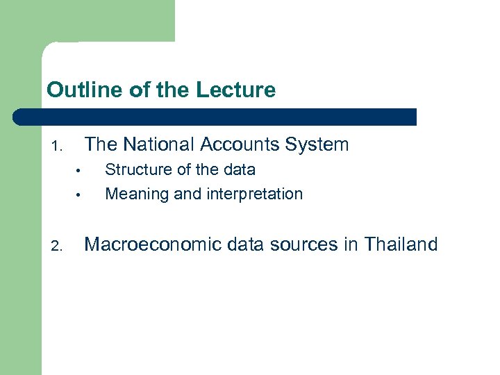 Outline of the Lecture The National Accounts System 1. • • 2. Structure of