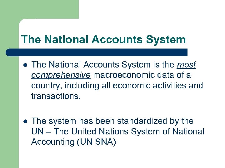 The National Accounts System l The National Accounts System is the most comprehensive macroeconomic