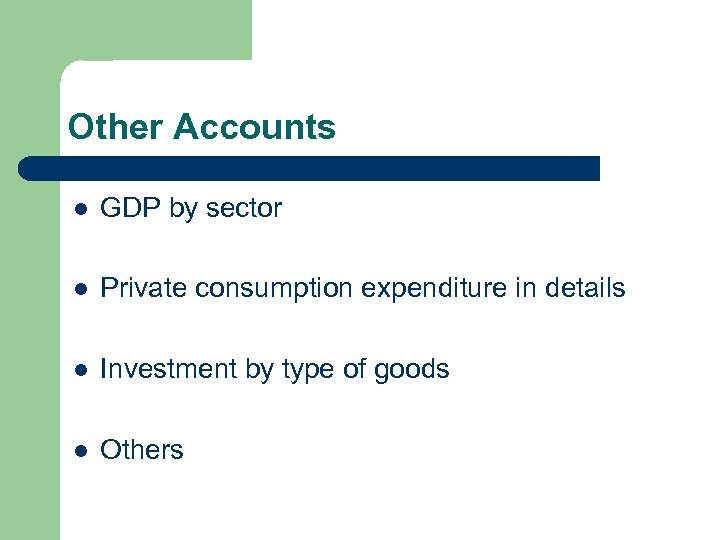 Other Accounts l GDP by sector l Private consumption expenditure in details l Investment