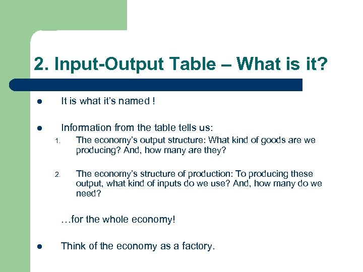 2. Input-Output Table – What is it? l It is what it’s named !