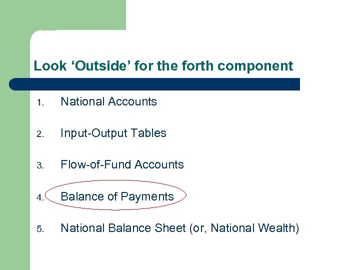 Look ‘Outside’ for the forth component 1. National Accounts 2. Input-Output Tables 3. Flow-of-Fund