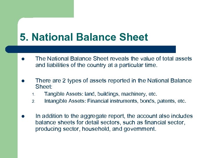 5. National Balance Sheet l The National Balance Sheet reveals the value of total