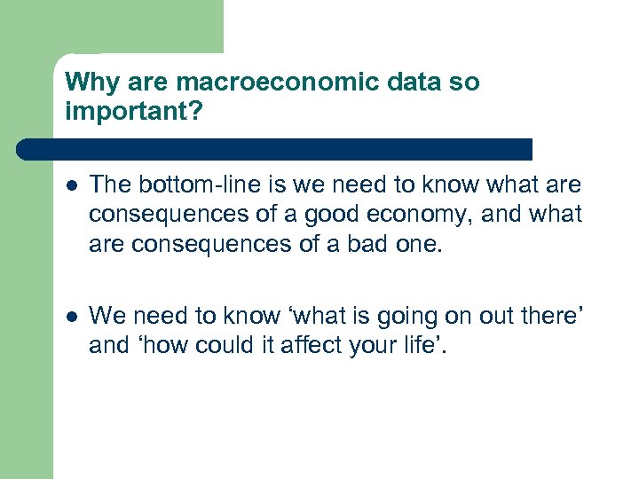 Why are macroeconomic data so important? l The bottom-line is we need to know