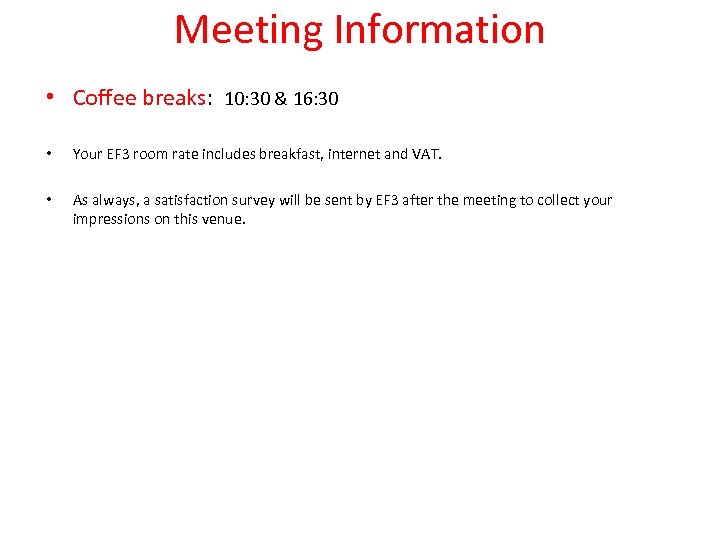 Meeting Information • Coffee breaks: 10: 30 & 16: 30 • Your EF 3