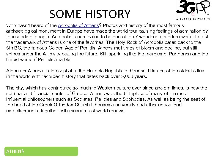 SOME HISTORY Who hasn't heard of the Acropolis of Athens? Photos and history of