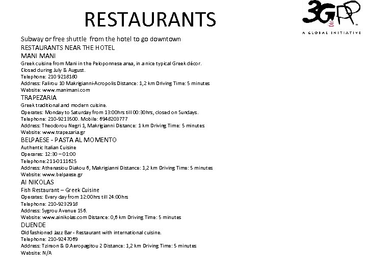 RESTAURANTS Subway or free shuttle from the hotel to go downtown RESTAURANTS NEAR THE