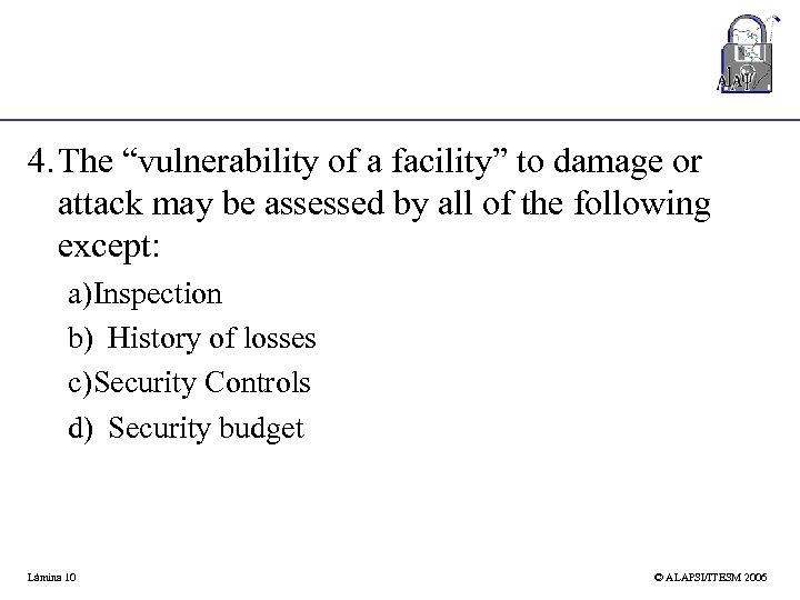4. The “vulnerability of a facility” to damage or attack may be assessed by