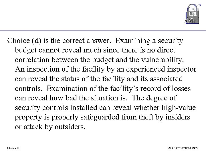 Choice (d) is the correct answer. Examining a security budget cannot reveal much since