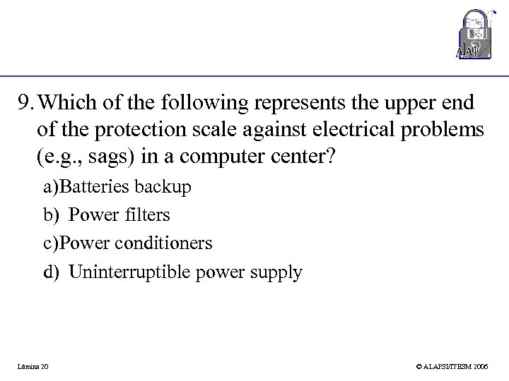 9. Which of the following represents the upper end of the protection scale against