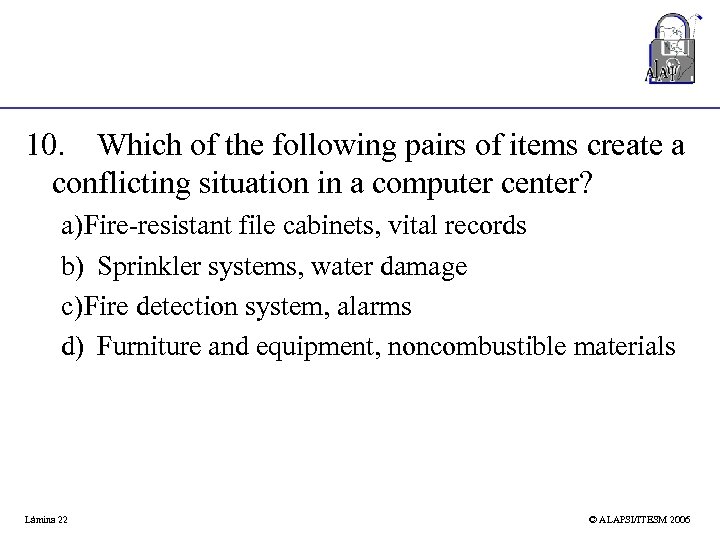 10. Which of the following pairs of items create a conflicting situation in a