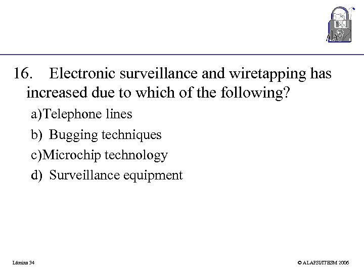 16. Electronic surveillance and wiretapping has increased due to which of the following? a)Telephone