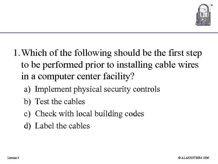 1. Which of the following should be the first step to be performed prior