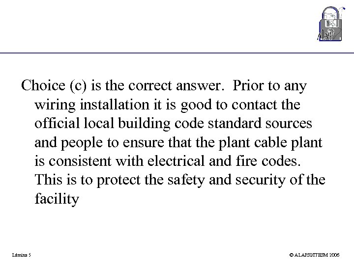 Choice (c) is the correct answer. Prior to any wiring installation it is good