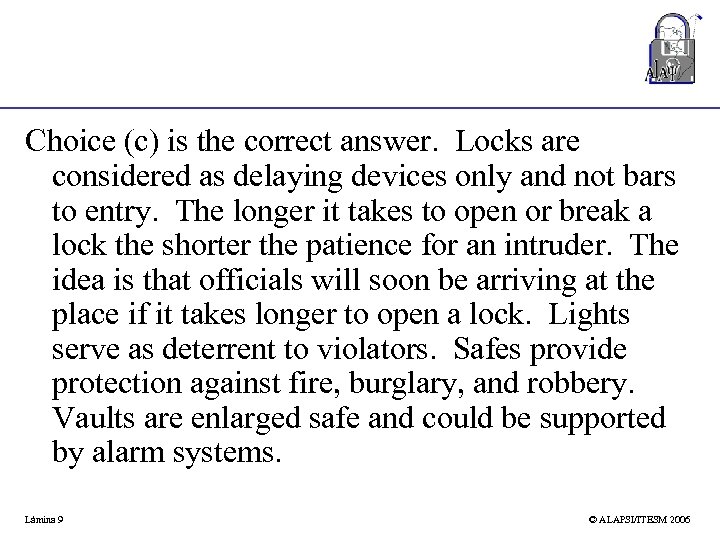 Choice (c) is the correct answer. Locks are considered as delaying devices only and